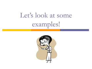 Let’s look at some examples! 