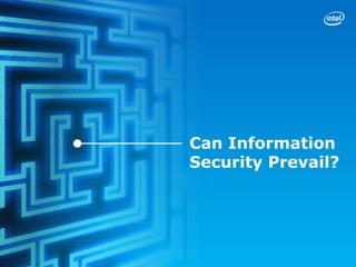 Can Information
Security Prevail?
 