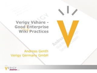 Verigy Vshare -
  Good Enterprise
   Wiki Practices




        Andreas Genth
Verigy Germany GmbH
 