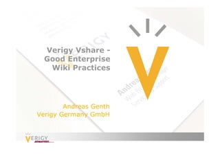 Verigy Vshare -
  Good Enterprise
   Wiki Practices




        Andreas Genth
Verigy Germany GmbH
 