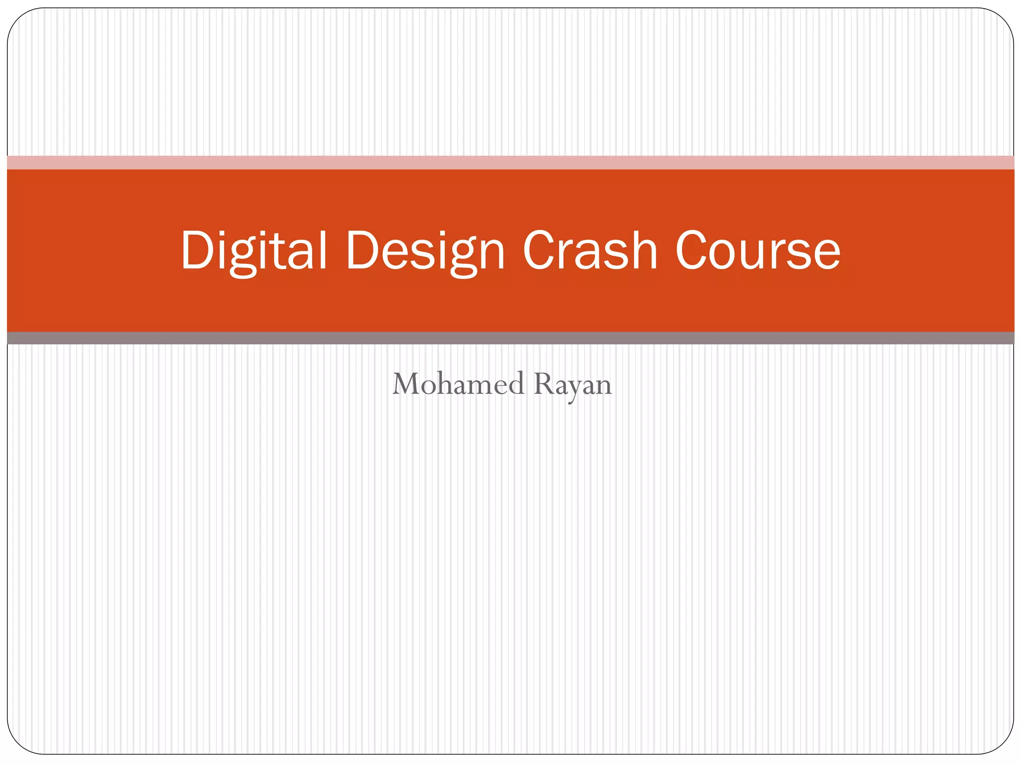 Digital Design Crash Course
Mohamed Rayan

 