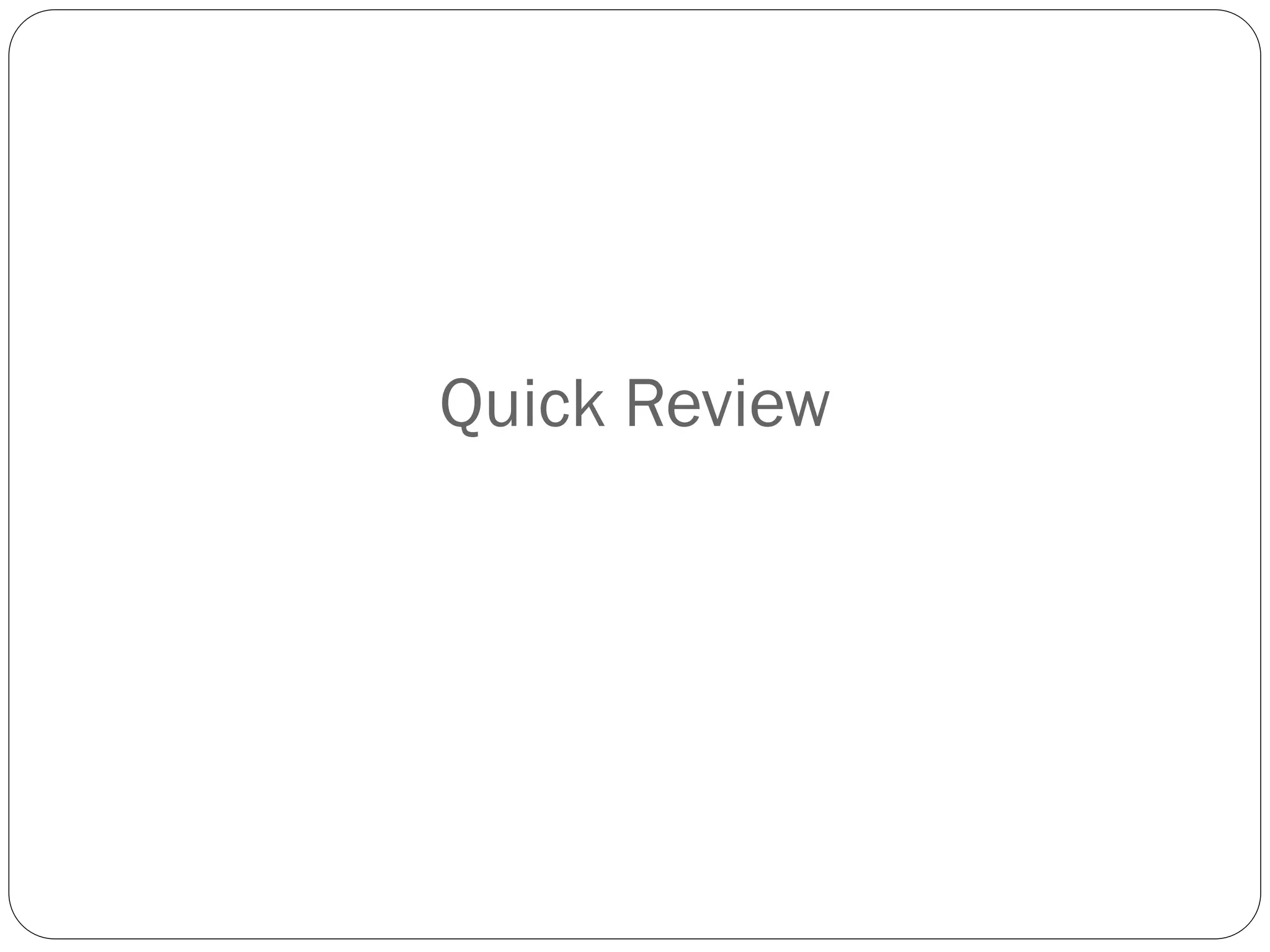 Quick Review

 