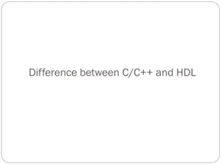 Difference between C/C++ and HDL

 