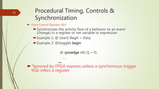 Procedural Timing, Controls &
Synchronization
 Event Control Operator (@)*
Synchronizes the activity flow of a behavior ...