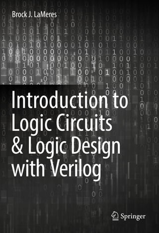 Introduction to
Logic Circuits
& Logic Design
with Verilog
Brock J. LaMeres
 