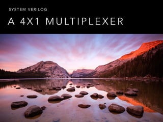 A 4 X 1 M U LT I P L E X E R
S Y S T E M V E R I L O G