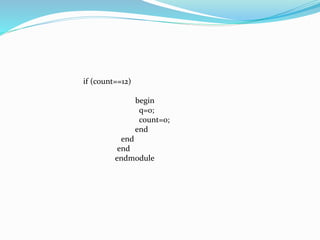 if (count==12)
begin
q=0;
count=0;
end
end
end
endmodule
 