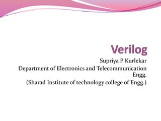 Supriya P Kurlekar
Department of Electronics and Telecommunication
Engg.
(Sharad Institute of technology college of Engg.)
 
