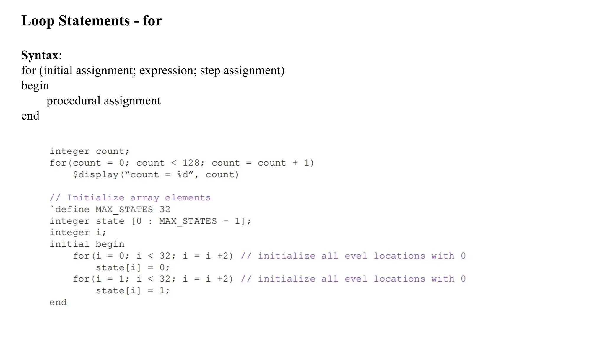 Loop Statements - for Syntax: for (initial assignment; expression; step assignment) begin procedural assignment end 