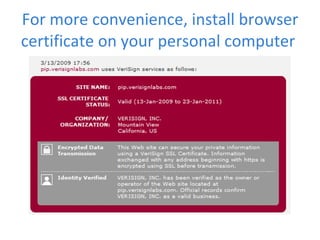 For more convenience, install browser certificate on your personal computer  