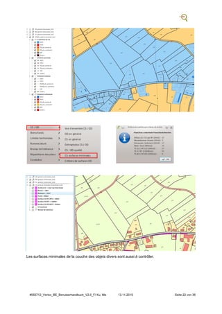#555712_Veriso_BE_Benutzerhandbuch_V2.5_F/ Ku, Ma 13.11.2015 Seite 22 von 36
Les surfaces minimales de la couche des objets divers sont aussi à contrôler.
 