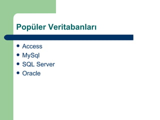 Popüler Veritabanları Access MySql SQL Server Oracle 
