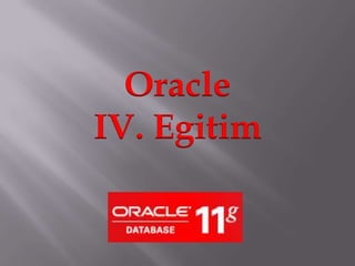 Oracle
IV. Egitim
 