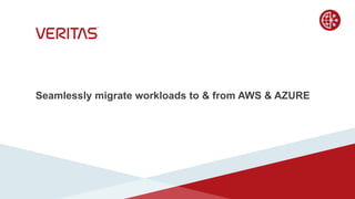 Seamlessly migrate workloads to & from AWS & AZURE
 