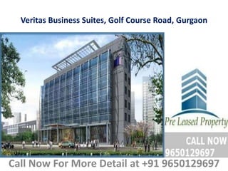 Veritas Business Suites, Golf Course Road, Gurgaon
Call Now For More Detail at +91 9650129697
 