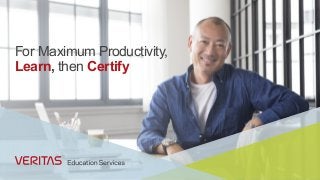 For Maximum Productivity,
Learn, then Certify
 