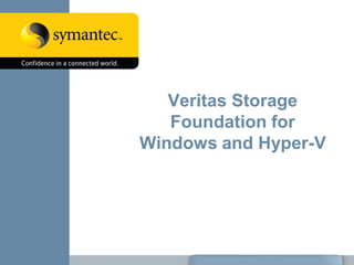 Veritas Storage
   Foundation for
Windows and Hyper-V
 