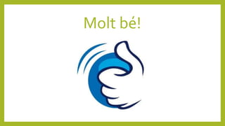 Molt bé!
 