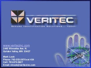 www.veritecinc.com
2445 Winnetka Ave. N.
Golden Valley, MN 55427
Mark Look
Phone: 763-253-2670 ext 454
Cell: 763-670-5627
Email: mlook@veritecinc.com
 