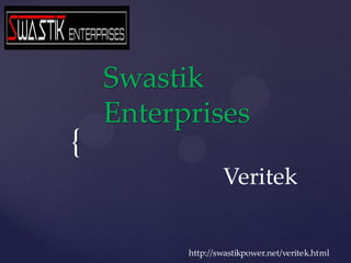 {
Swastik
Enterprises
http://swastikpower.net/veritek.html
Veritek
 