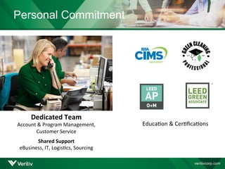 Personal Commitment
Dedicated Team
Account & Program Management,
Customer Service
Shared Support
eBusiness, IT, Logistics, Sourcing
Education & Certifications
 