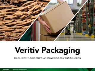 Veritiv Packaging
Solutions that deliver on form and function
veritivcorp.com/packaging
 