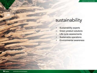 • Sustainability experts
• Green product solutions
• Life cycle assessments
• Sustainable operations
• Environmental awareness
veritivcorp.com/packaging
 