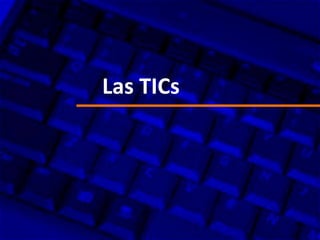 Las TICs
 