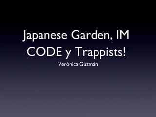Japanese Garden, IM CODE y Trappists! ,[object Object]