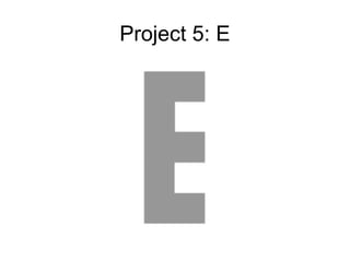 Project 5: E
 