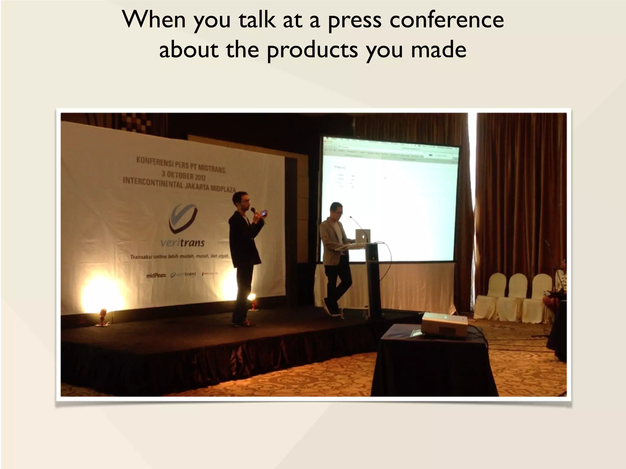 When you talk at a press conference
about the products you made