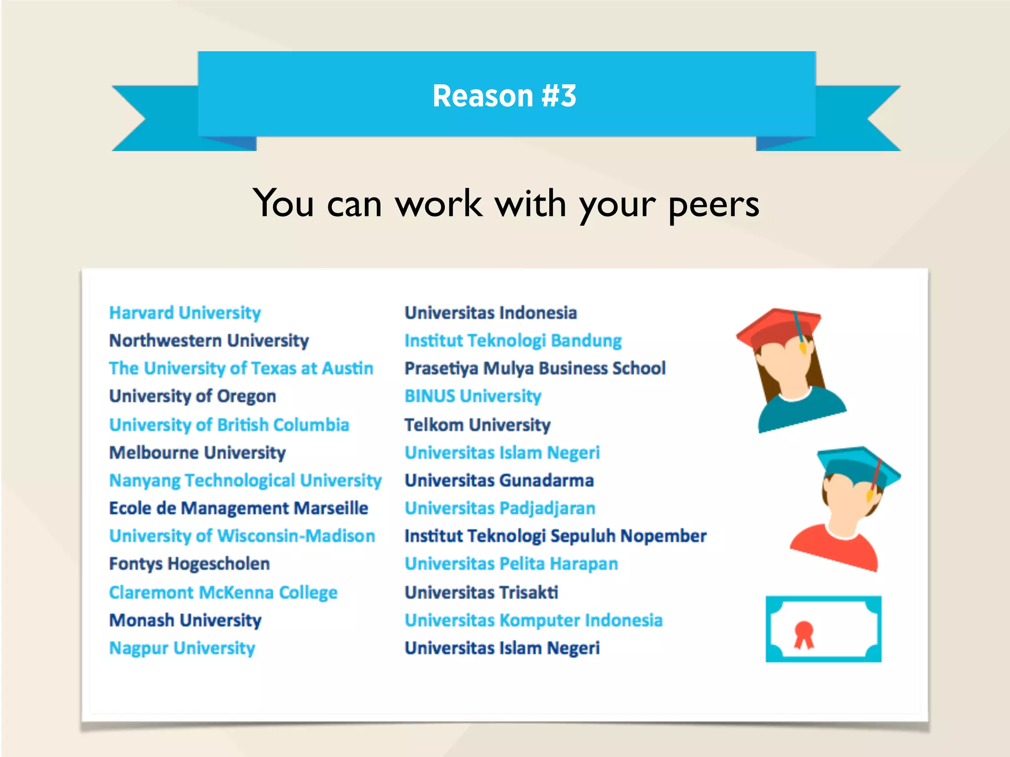 Reason #3
You can work with your peers