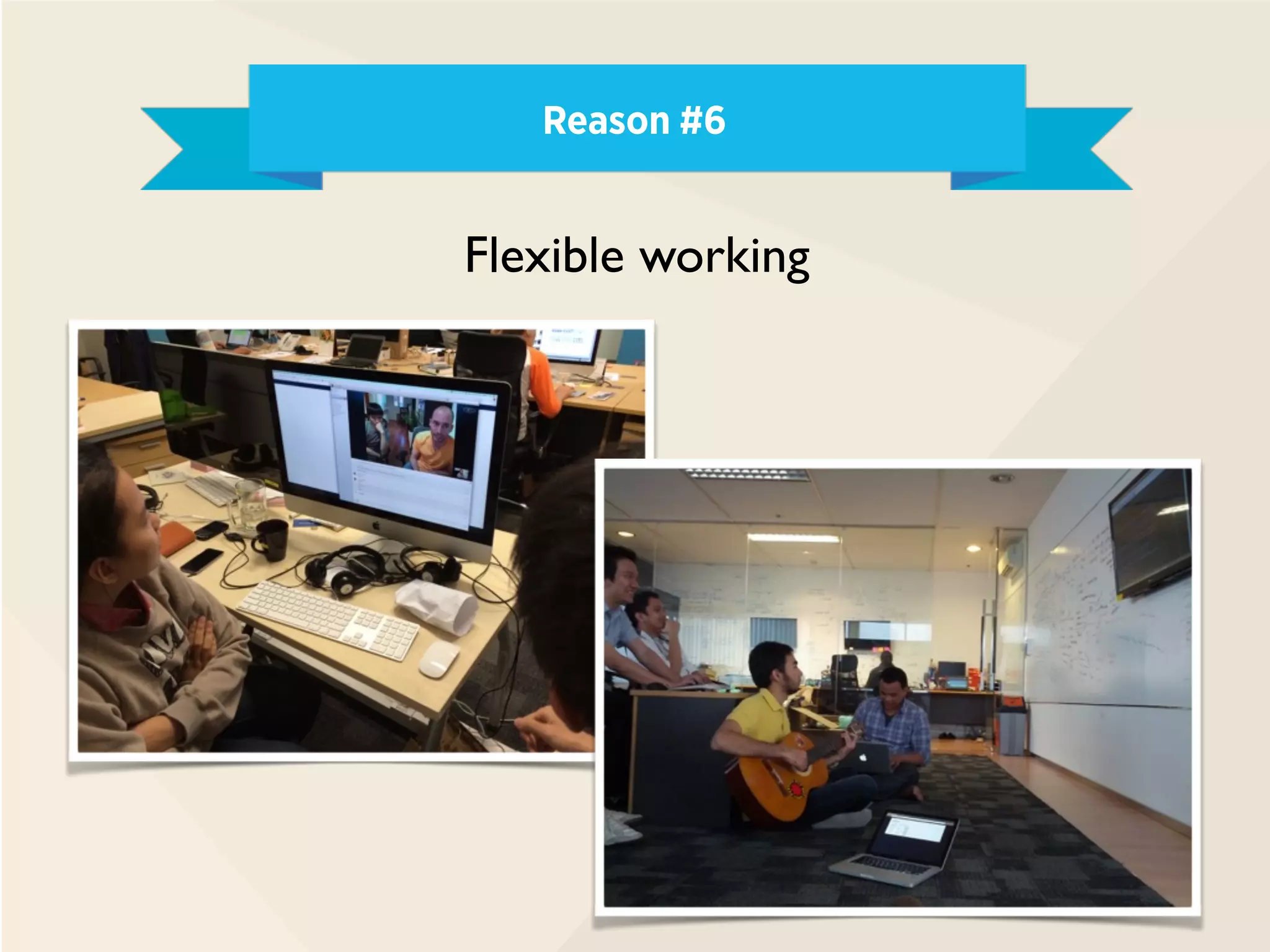Reason #6
Flexible working