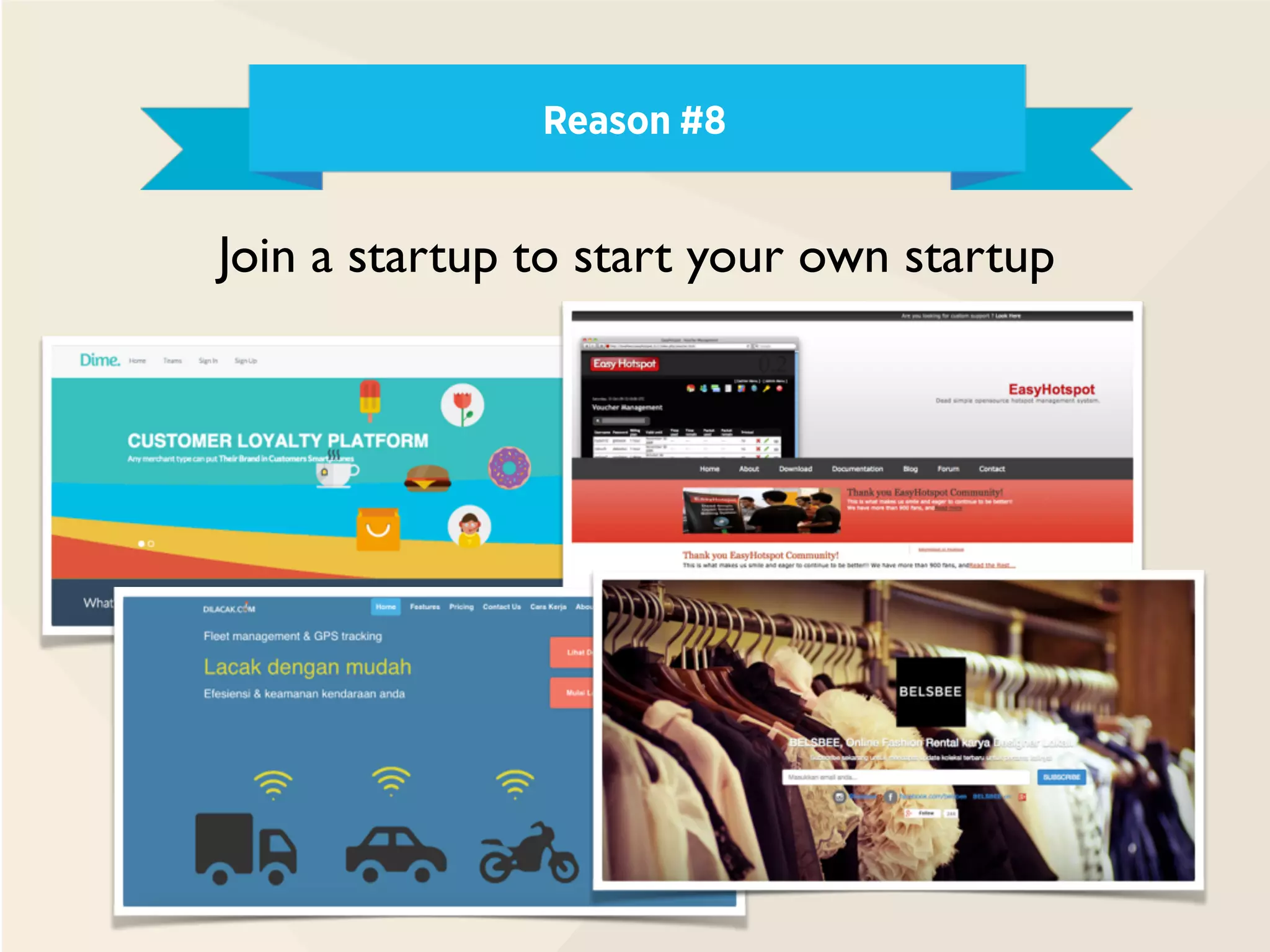 Reason #8
Join a startup to start your own startup