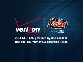 2011 NFL FLAG powered by USA Football
Regional Tournament Sponsorship Recap
 