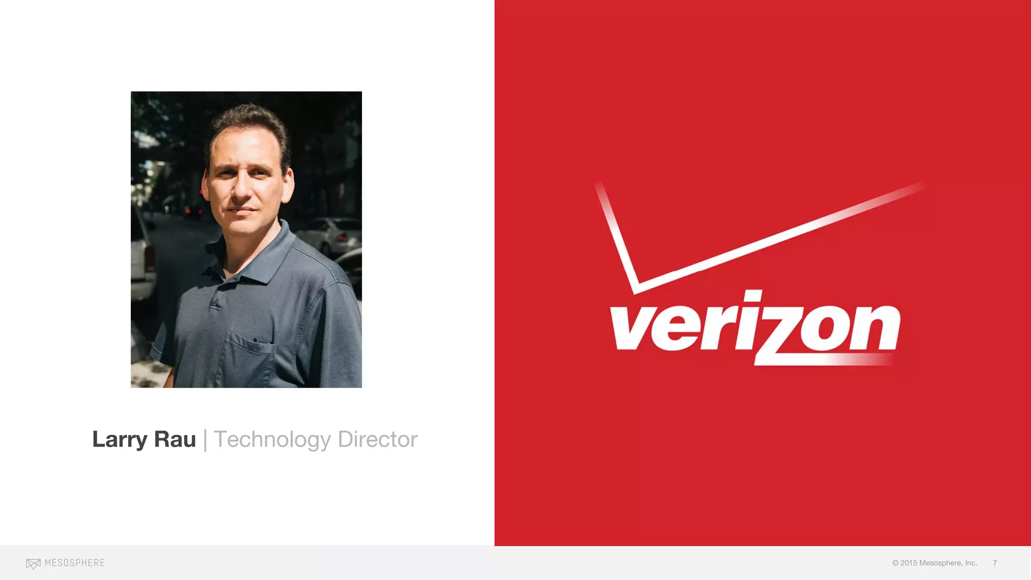 © 2015 Mesosphere, Inc. 7
Larry Rau | Technology Director
 