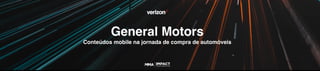 General Motors
Conteúdos mobile na jornada de compra de automóveis
 