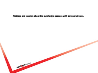 Findings and insights about the purchasing process with Verizon wireless.
 