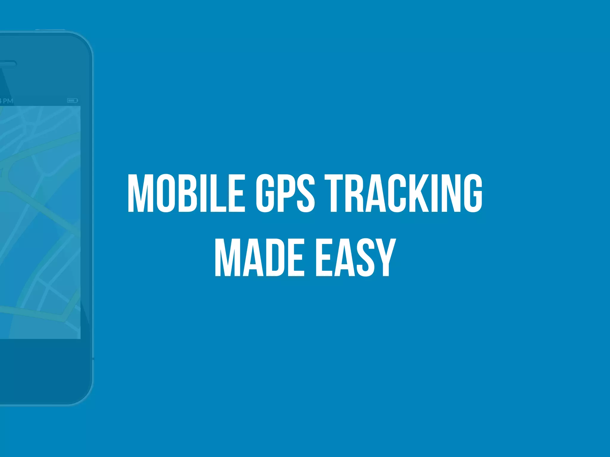 Mobile GPS Tracking
Made Easy
 