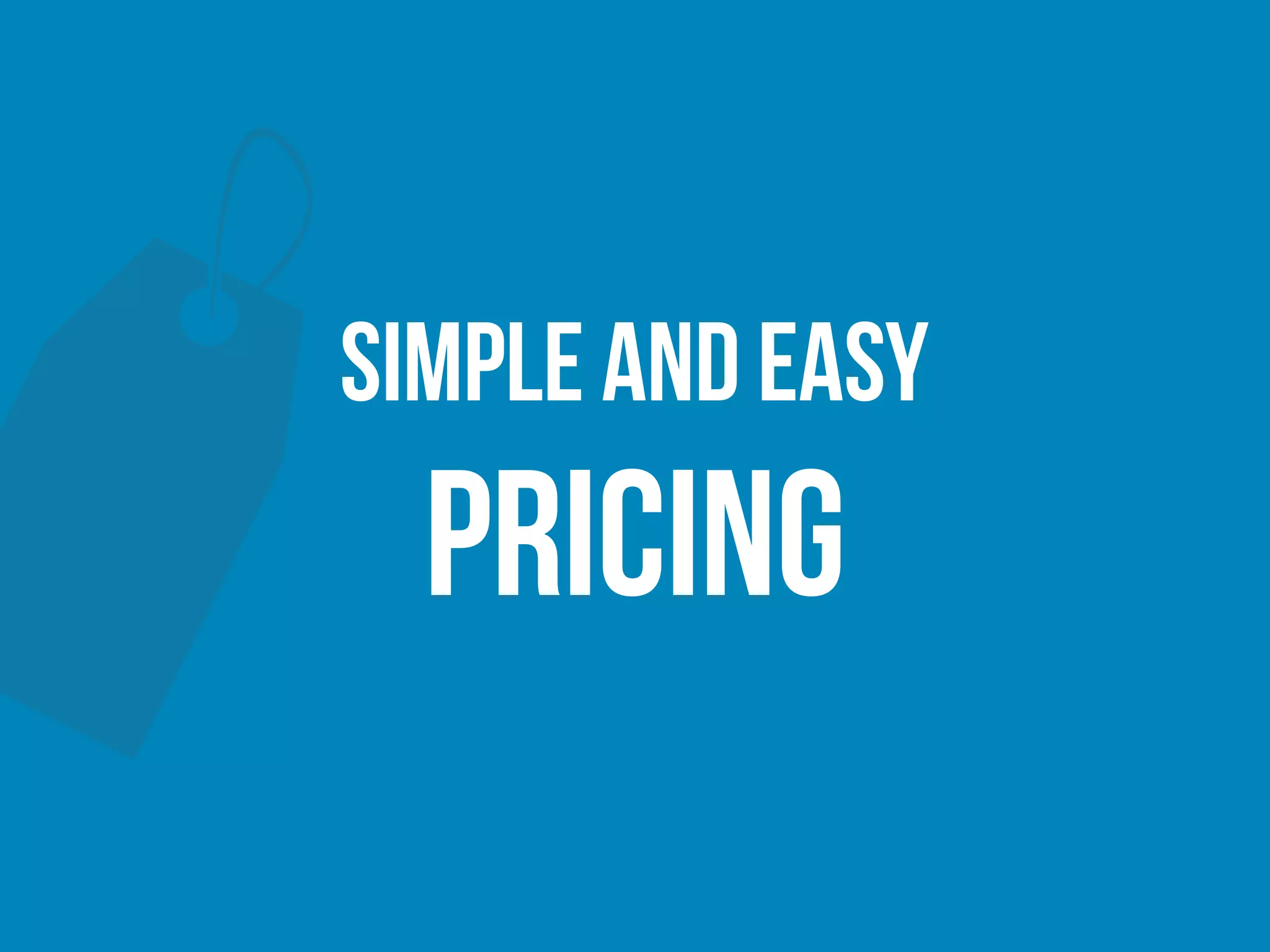 simple and easy
pricing
 