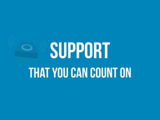 Support
that you can count on
 