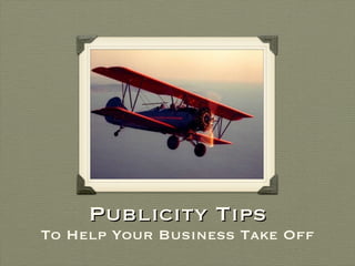 Publicity Tips To Help Your Business Take Off 