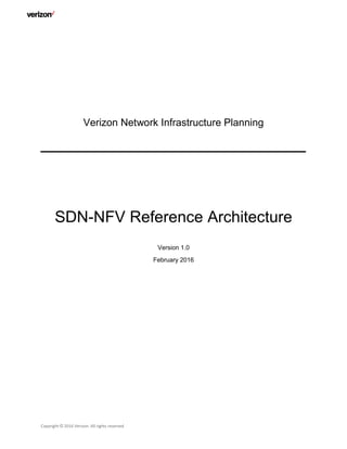 Copyright © 2016 Verizon. All rights reserved
Verizon Network Infrastructure Planning
SDN-NFV Reference Architecture
Version 1.0
February 2016
 