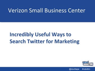 Verizon Small Business Center Incredibly Useful Ways to Search Twitter for Marketing 