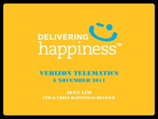 VERIZON TELEMATICS 
6 NOVEMBER 2014 
JENN LIM 
CEO & CHIEF HAPPINESS OFFICER 
 