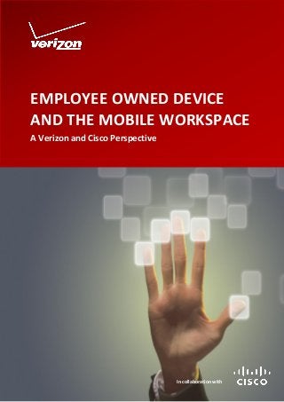 EMPLOYEE OWNED DEVICE
AND THE MOBILE WORKSPACE
A Verizon and Cisco Perspective

In collaboration with

 