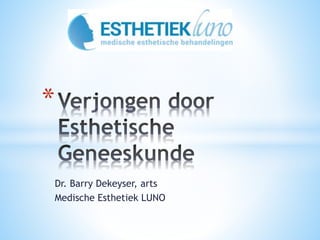 Dr. Barry Dekeyser, arts
Medische Esthetiek LUNO
*
 
