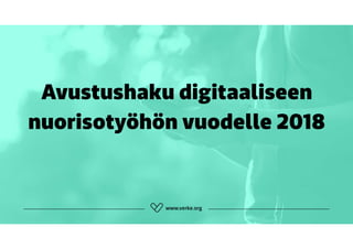 Avustushaku digitaaliseen
nuorisotyöhön vuodelle 2018
 