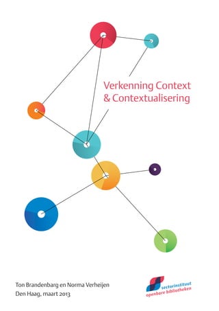 Verkenning Context
                               & Contextualisering




Ton Brandenbarg en Norma Verheijen
Den Haag, maart 2013
 