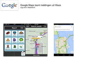 Google Maps toont meldingen uit Waze
nog niet in Nederland

 